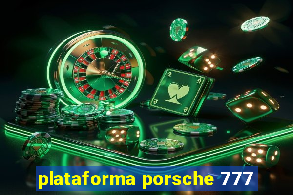 plataforma porsche 777